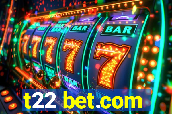 t22 bet.com